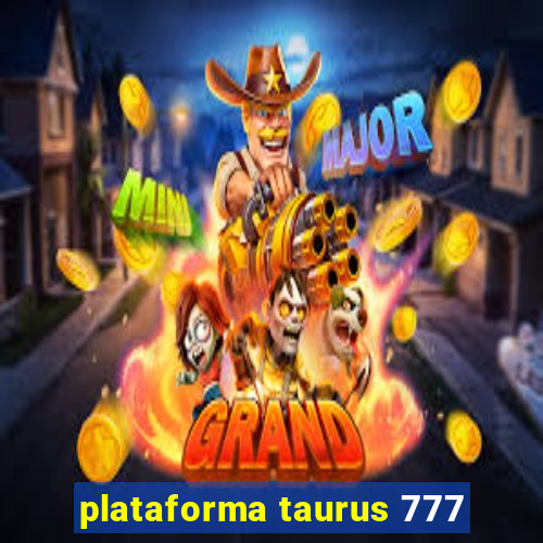 plataforma taurus 777